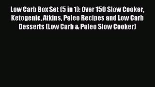 Read Low Carb Box Set (5 in 1): Over 150 Slow Cooker Ketogenic Atkins Paleo Recipes and Low