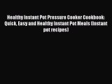 Read Healthy Instant Pot Pressure Cooker Cookbook: Quick Easy and Healthy Instant Pot Meals