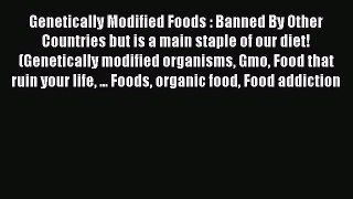 Read Genetically Modified Foods : Banned By Other Countries but is a main staple of our diet!