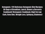 Read Ketogenic: 120 Delicious Ketogenic Diet Recipes: 30 Days of Breakfast Lunch Dinner & Desserts