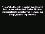 Read Prepper's Cookbook: 25 Incredibly Useful Survival Food Recipes for Easy Meals Cooked With