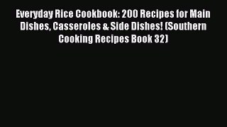 Read Everyday Rice Cookbook: 200 Recipes for Main Dishes Casseroles & Side Dishes! (Southern