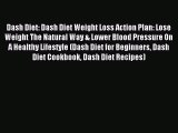 Read Dash Diet: Dash Diet Weight Loss Action Plan: Lose Weight The Natural Way & Lower Blood