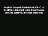 Read Delightful Ketogenic Diet Low Carb BOX SET for Weight Loss: Breakfast Lunch Dinner Snacks