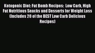 Download Ketogenic Diet: Fat Bomb Recipes:  Low Carb High Fat Nutritious Snacks and Desserts