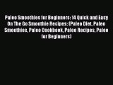 Read Paleo Smoothies for Beginners: 14 Quick and Easy On The Go Smoothie Recipes: (Paleo Diet