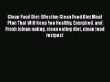 Read Clean Food Diet: Effective Clean Food Diet Meal Plan That Will Keep You Healthy Energized