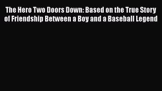 [PDF] The Hero Two Doors Down: Based on the True Story of Friendship Between a Boy and a Baseball