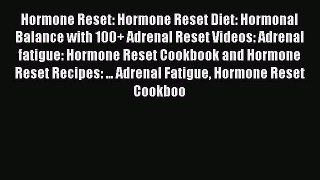 Read Hormone Reset: Hormone Reset Diet: Hormonal Balance with 100+ Adrenal Reset Videos: Adrenal