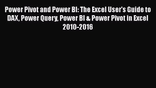 Download Power Pivot and Power BI: The Excel User's Guide to DAX Power Query Power BI & Power
