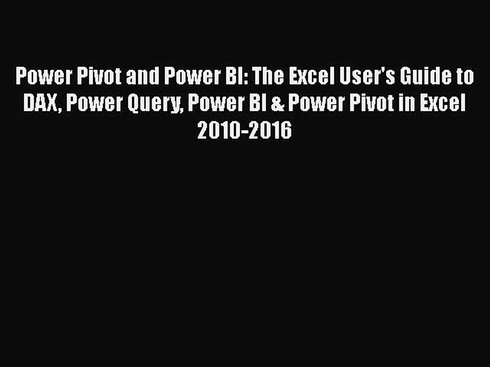 Download Power Pivot and Power BI: The Excel User's Guide to DAX Power Query Power BI & Power