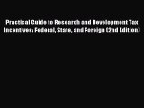 Read Practical Guide to Research and Development Tax Incentives: Federal State and Foreign