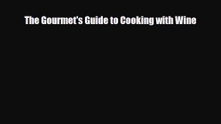 [PDF] The Gourmet's Guide to Cooking with Wine Download Full Ebook