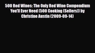 [PDF] 500 Red Wines: The Only Red Wine Compendium You'll Ever Need (500 Cooking (Sellers))