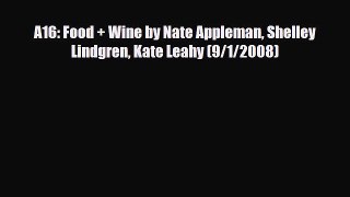 [PDF] A16: Food + Wine by Nate Appleman Shelley Lindgren Kate Leahy (9/1/2008) Read Online