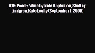 [PDF] A16: Food + Wine by Nate Appleman Shelley Lindgren Kate Leahy (September 1 2008) Read