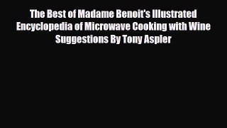 [PDF] The Best of Madame Benoit's Illustrated Encyclopedia of Microwave Cooking with Wine Suggestions