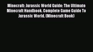 Read Minecraft: Jurassic World Guide: The Ultimate Minecraft Handbook. Complete Game Guide