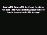 Read Amazon FBA: Amazon FBA Blackbook: Everything You Need To Know to Start Your Amazon Business