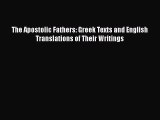 PDF The Apostolic Fathers: Greek Texts and English Translations of Their Writings Read Online