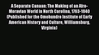 Download A Separate Canaan: The Making of an Afro-Moravian World in North Carolina 1763-1840