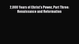 PDF 2000 Years of Christ's Power Part Three: Renaissance and Reformation Free Books