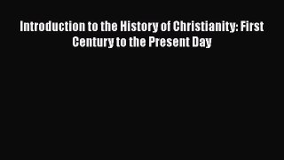 Download Introduction to the History of Christianity: First Century to the Present Day Read