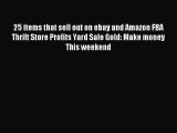 Read 25 items that sell out on ebay and Amazon FBA Thrift Store Profits Yard Sale Gold: Make