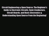 Read Circuit Engineering & Open Source: The Beginner's Guide to Electronic Circuits Semi-Conductors