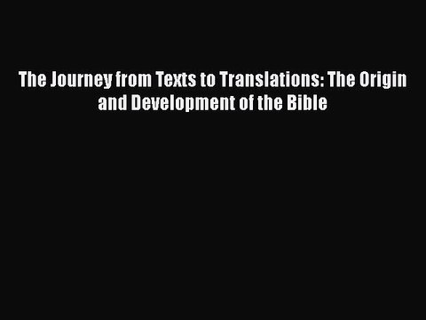 PDF The Journey from Texts to Translations: The Origin and Development of the Bible Ebook