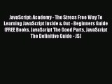Read JavaScript: Academy - The Stress Free Way To Learning JavaScript Inside & Out - Beginners