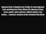 Download Amazon Echo: A Simple User Guide to Learn Amazon Echo and Amazon Prime (Alexa Kit