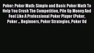 Download Poker: Poker Math: Simple and Basic Poker Math To Help You Crush The Competition Pile