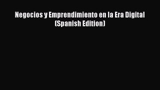 Download Negocios y Emprendimiento en la Era Digital (Spanish Edition) PDF Free