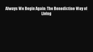 Download Always We Begin Again: The Benedictine Way of Living Read Online