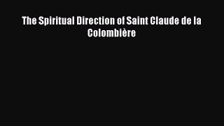Download The Spiritual Direction of Saint Claude de la Colombière PDF Book Free