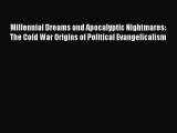 PDF Millennial Dreams and Apocalyptic Nightmares: The Cold War Origins of Political Evangelicalism