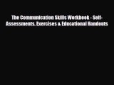 Download The Communication Skills Workbook - Self-Assessments Exercises & Educational Handouts