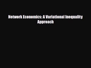 [PDF] Network Economics: A Variational Inequality Approach Read Full Ebook