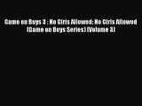 Read Game on Boys 3 : No Girls Allowed: No Girls Allowed (Game on Boys Series) (Volume 3) Ebook