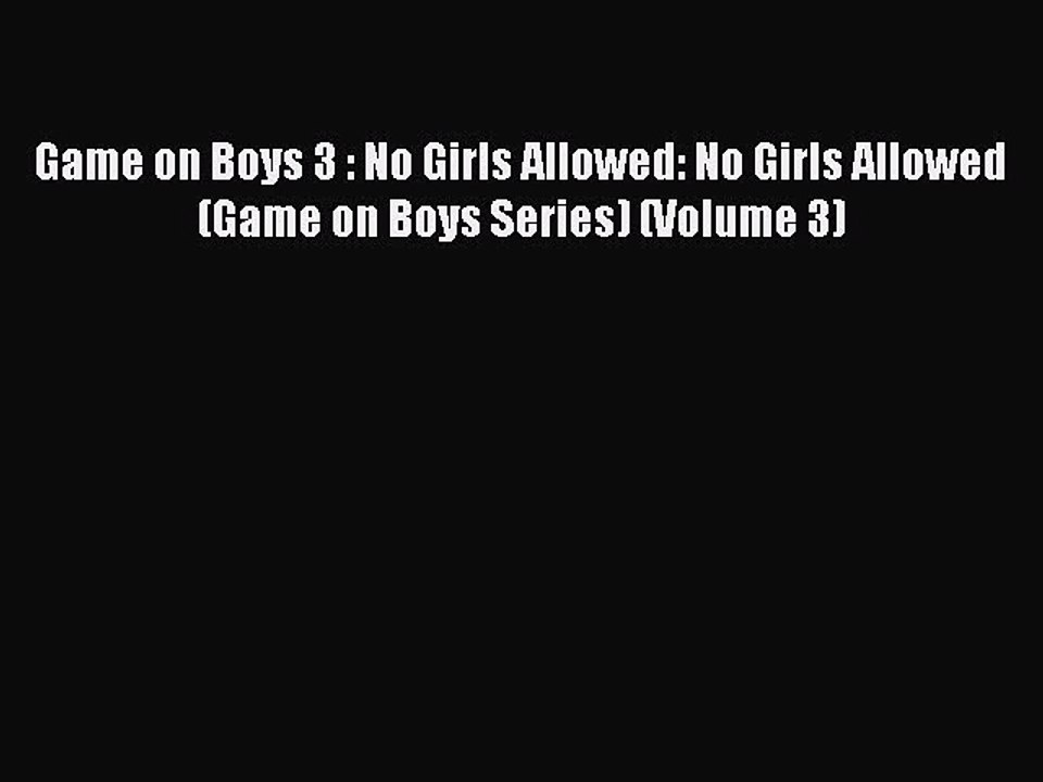 Read Game on Boys 3 : No Girls Allowed: No Girls Allowed (Game on Boys Series) (Volume 3) Ebook