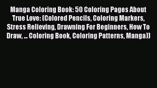 Download Manga Coloring Book: 50 Coloring Pages About True Love: (Colored Pencils Coloring