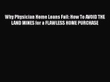 PDF Why Physician Home Loans Fail: How To AVOID THE LAND MINES for a FLAWLESS HOME PURCHASE