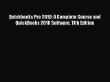 Read Quickbooks Pro 2010: A Complete Course and QuickBooks 2010 Software 11th Edition Ebook