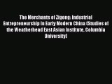 Read The Merchants of Zigong: Industrial Entrepreneurship In Early Modern China (Studies of