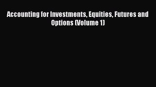 Download Accounting for Investments Equities Futures and Options (Volume 1) PDF Free