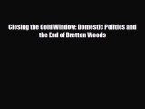 [PDF] Closing the Gold Window: Domestic Politics and the End of Bretton Woods Download Online