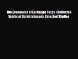 [PDF] The Economics of Exchange Rates  (Collected Works of Harry Johnson): Selected Studies
