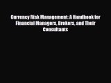 [PDF] Currency Risk Management: A Handbook for Financial Managers Brokers and Their Consultants
