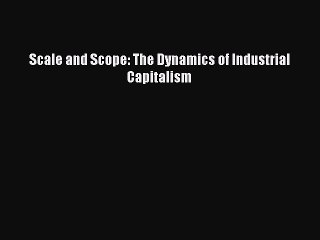 Read Scale and Scope: The Dynamics of Industrial Capitalism Ebook Free